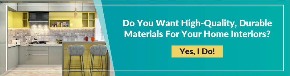 Do you want high quality, durable materials for your home interiors